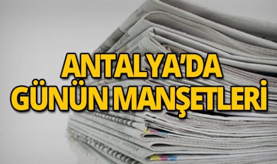 22 Mayıs 2019 Antalya'nın yerel gazete manşetleri