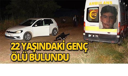 22 yaşındaki genç arabasının yanında ölü bulundu
