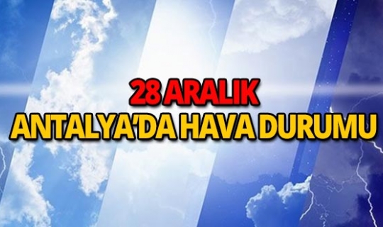 28 Aralık 2018 Antalya'da hava durumu