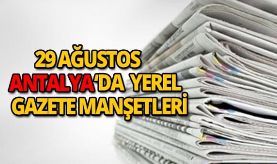 29 Ağustos 2018 Antalya'nın yerel gazete manşetleri