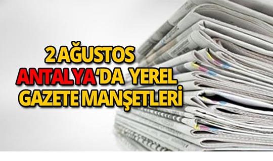 2 Ağustos 2018 Antalya'nın yerel gazete manşetleri