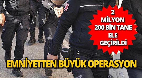 2 milyon 200 bin adet uyuşturucu ele geçirildi