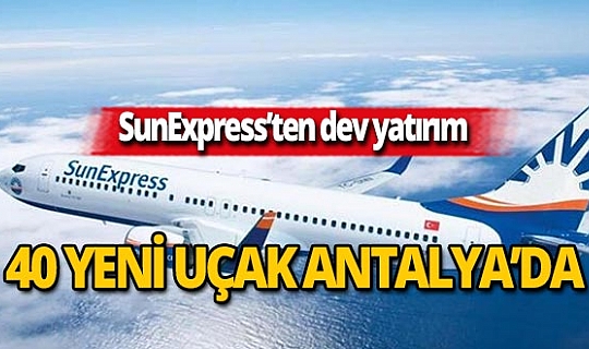 SunExpress 30.yılında 40 yeni uçak Antalya'da kullanılacak