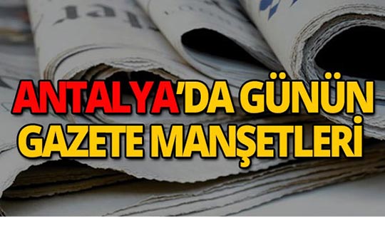 31 Temmuz 2019 Antalya'nın yerel gazete manşetleri