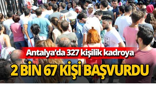 327 kişilik kadroya 2 bin 67 kişi başvurdu