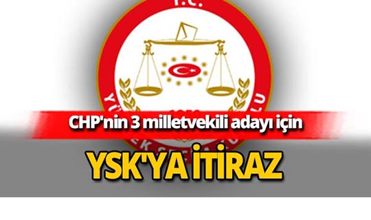 3 milletvekili adayı için YSK'ya itiraz