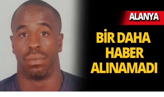 40 yaşındaki turistten o günden beri haber alınamıyor