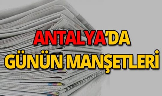 5 Temmuz 2019 Antalya'nın yerel gazete manşetleri