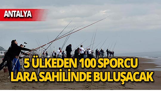 5 ülkeden 100 sporcu Akdeniz'e olta sallayacak
