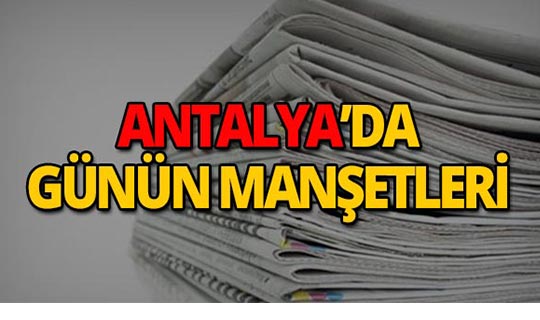 6 Mayıs 2019 Antalya'nın yerel gazete manşetleri