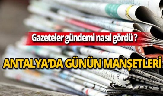 7 Ekim 2019 Antalya'nın yerel gazete manşetleri