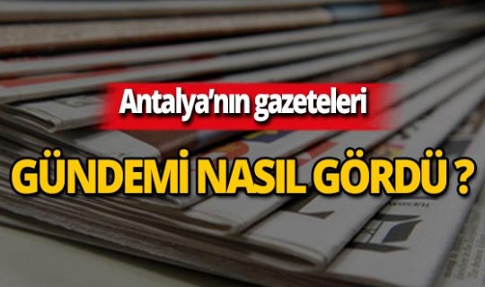 9 Temmuz 2019 Antalya'nın yerel gazete manşetleri