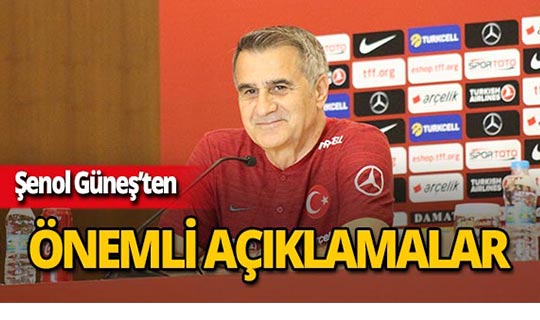 A Milli Takım Teknik Direktörü Şenol Güneş'ten önemli açıklamalar