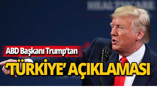 ABD Başkanı Trump'tan Türkiye'ye ilişkin sert ifadeler