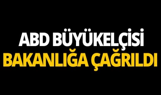 ABD Büyükelçisi Satterfield, Dışişleri Bakanlığı'na çağrıldı