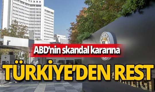 ABD'nin skandal kararına Türkiye resti çekti