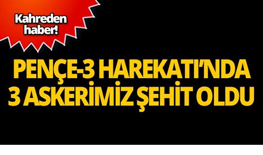 Acı haber! 3 askerimiz şehit 7 askerimiz yaralı