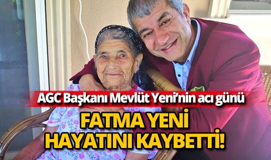AGC Başkanı Mevlüt Yeni'nin acı günü!