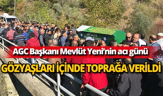 AGC Başkanı Yeni'nin annesi son yolculuğuna uğurlandı