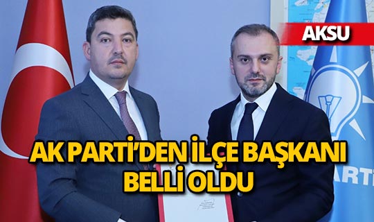 AK Parti Aksu İlçe Başkanı belli oldu