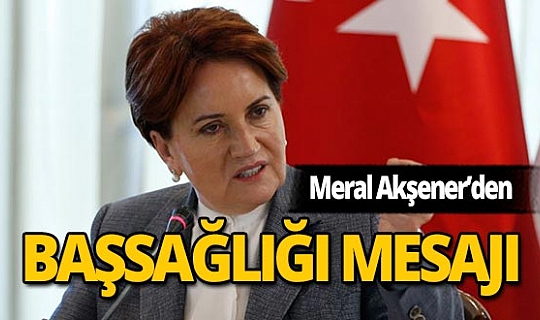 Akşener şehit askerler için başsağlığı mesajı yayımladı