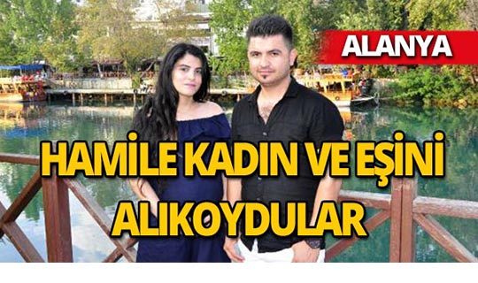 Alanya'da 8 aylık hamile kadın ve eşini alıkoydular