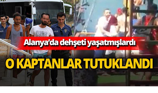 Alanya'da dehşeti yaşatan tekne kaptanları tutuklandı!