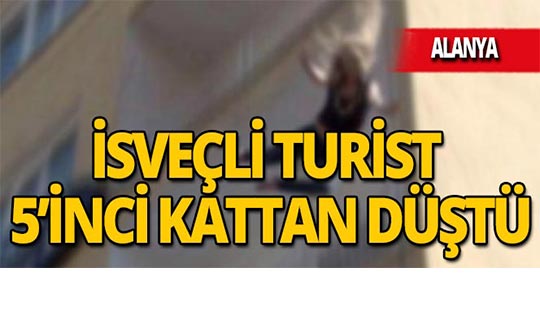 Alanya'da İsveçli turist 5'inci kattan düştü
