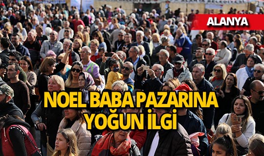 Alanya'da kurulan 'Noel Pazarı'na yoğun ilgi