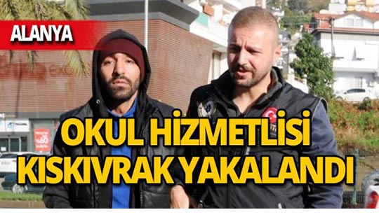 Alanya'da okulda çalışıyordu, kıskıvrak yakalandı!