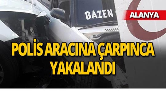 Alanya'da uygulamadan kaçarken polis aracına çarptı