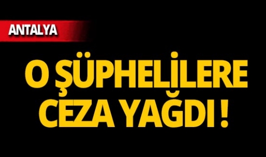 Antalya’da kilolarca ele geçirildi, o şüphelilere ceza yağdı!