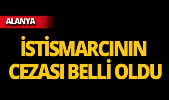 Alanya’da küçük çocuğa cinsel istismarda bulundu, cezası belli oldu!