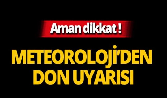 Aman dikkat! Meteoroloji'den don uyarısı!