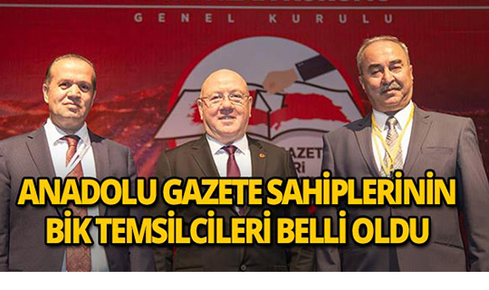 Anadolu gazete sahiplerinin BİK temsilcileri belli oldu!