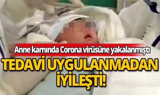 Anne karnında Corona virüsü bulaşan bebek tedavi uygulamadan iyileşti!