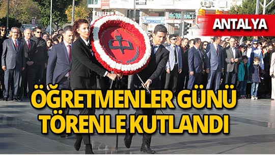 Antalya 24 Kasım Öğretmenler Günü'nü kutladı