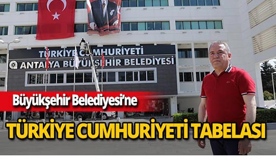 Antalya Büyükşehir Belediyesi tabelasına ‘Türkiye Cumhuriyeti’ ibaresi takıldı