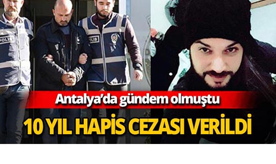 Antalya'da 10 yıl 10 hapse mahkum edildi