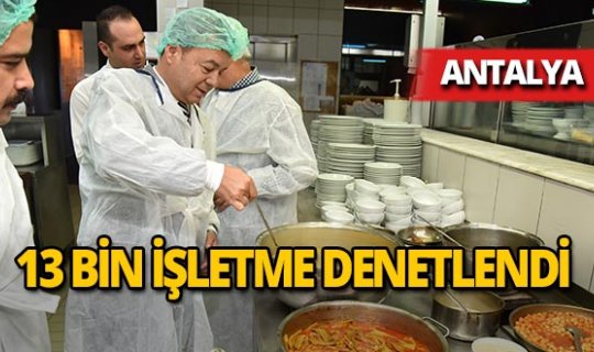 Antalya'da 13 bin işletmeye denetim yapıldı!