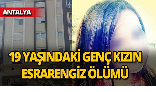 19 yaşındaki genç kız evinde ölü bulundu