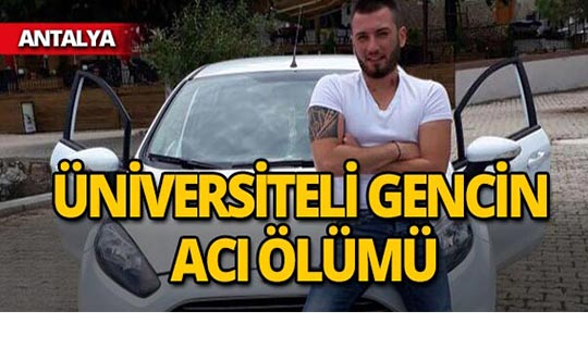 Antalya'da 22 yaşındaki genç feci şekilde hayatını kaybetti