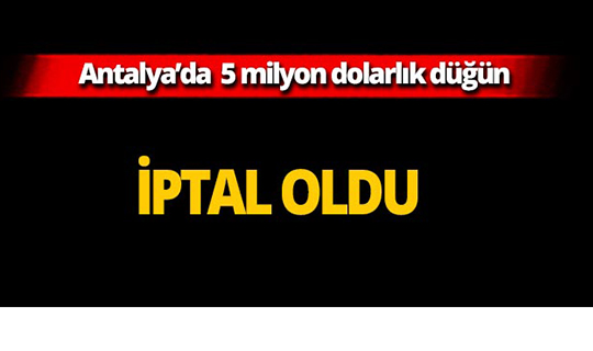 Antalya'da 5 milyon dolarlık düğün iptal oldu