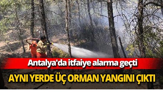 Antalya'da aynı yerde 3 orman yangını