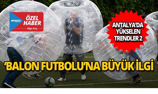 Antalya'da 'Balon Futbolu'na büyük ilgi