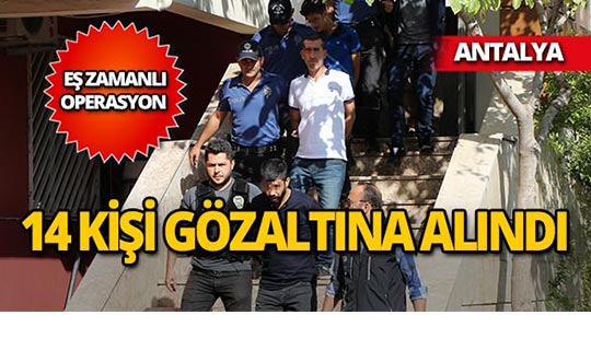 Antalya'da büyük operasyon : Aramada ele geçirildi!