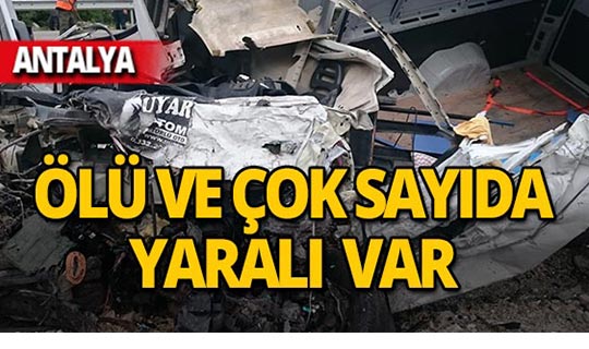 Antalya'da can pazarı: Ölü ve çok sayıda yaralı var!