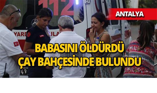 Antalya'da evlat vahşeti:  'Babamı öldürmüşler benim üzerime yıkacaklar'