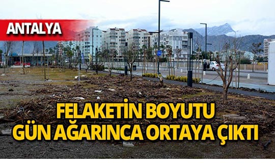 Antalya'da felaketin boyutu gün ağarınca ortaya çıktı!