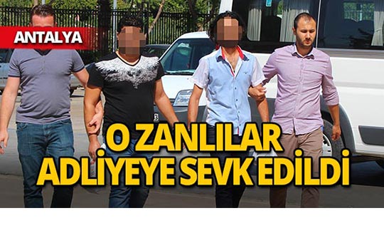 Antalya'da işitme engelli kadına dehşeti yaşatan zanlılar adliyede!